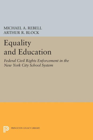 Equality And Education: Federal Civil Rights Enforcement In The New York City School System (Princeton Legacy Library, 426)