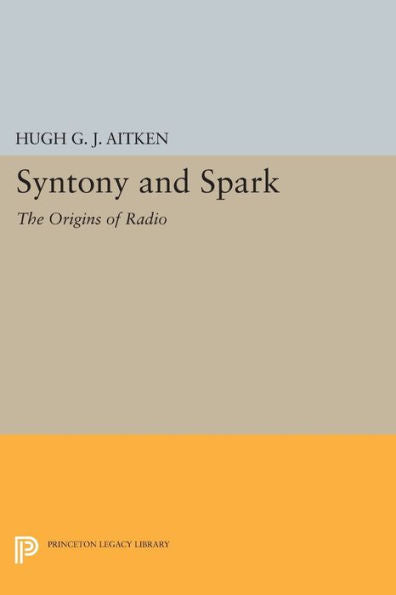 Syntony And Spark: The Origins Of Radio (Princeton Legacy Library, 433)