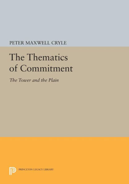 The Thematics Of Commitment: The Tower And The Plain (Princeton Legacy Library, 867)