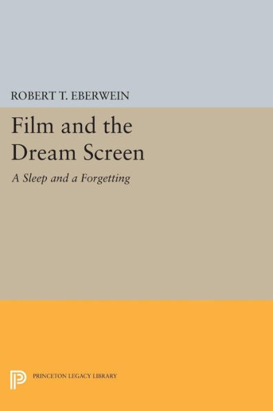 Film And The Dream Screen: A Sleep And A Forgetting (Princeton Legacy Library, 1124)