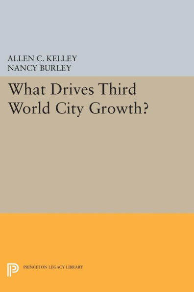 What Drives Third World City Growth? (Princeton Legacy Library, 638)