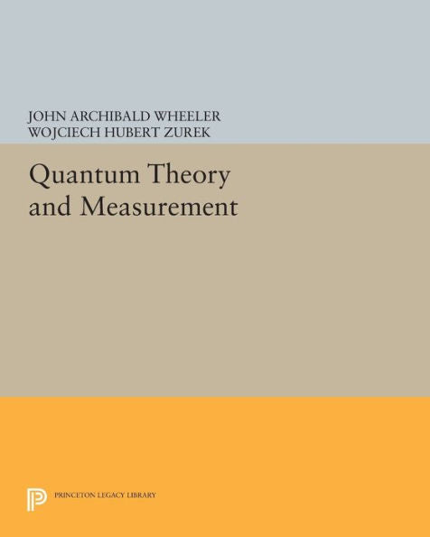 Quantum Theory And Measurement (Princeton Series In Physics, 81)