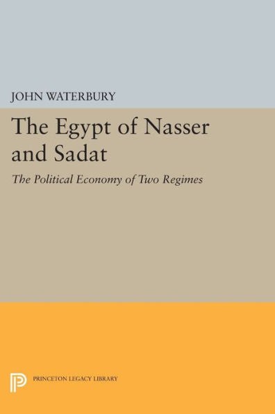 The Egypt Of Nasser And Sadat: The Political Economy Of Two Regimes (Princeton Studies On The Near East)