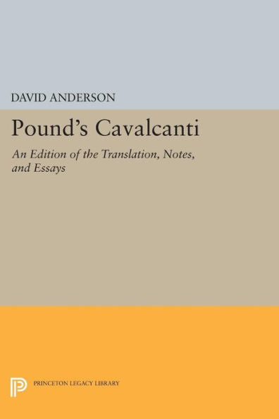 Pound'S Cavalcanti: An Edition Of The Translation, Notes, And Essays (Princeton Legacy Library, 846)