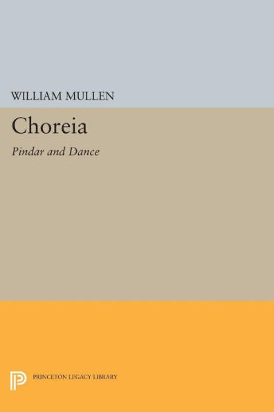 Choreia: Pindar And Dance (Princeton Legacy Library, 766)