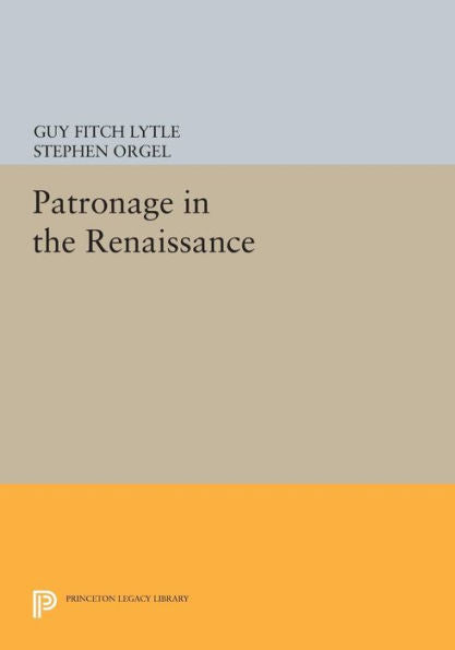 Patronage In The Renaissance (Princeton Legacy Library, 658)