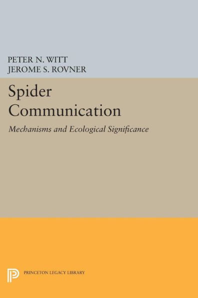 Spider Communication: Mechanisms And Ecological Significance (Princeton Legacy Library, 536)