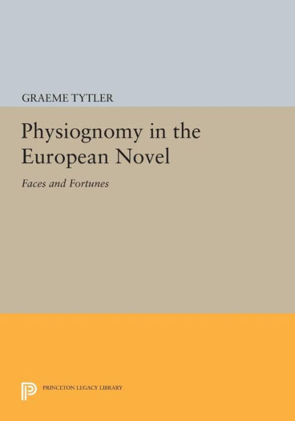 Physiognomy In The European Novel: Faces And Fortunes (Princeton Legacy Library, 632)