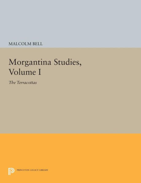 Morgantina Studies, Volume I: The Terracottas (Princeton Legacy Library, 117)
