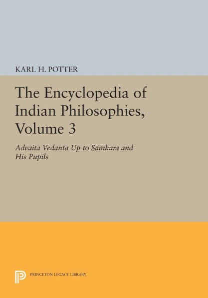 The Encyclopedia Of Indian Philosophies, Volume 3: Advaita Vedanta Up To Samkara And His Pupils (Princeton Legacy Library, 557)