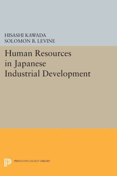 Human Resources In Japanese Industrial Development (Princeton Legacy Library, 659)