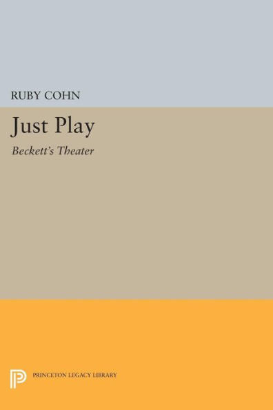 Just Play: Beckett'S Theater (Princeton Legacy Library, 853)
