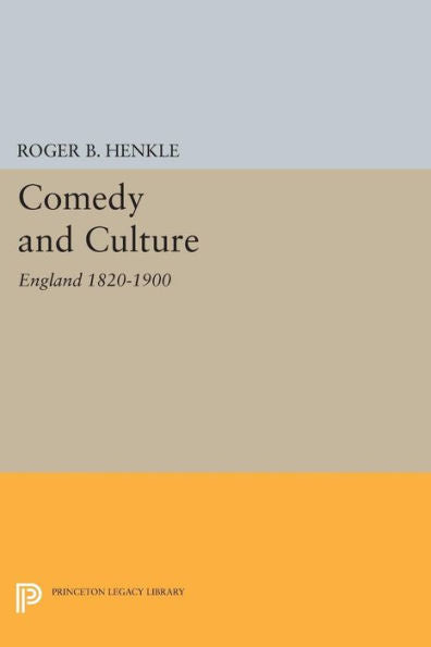 Comedy And Culture: England 1820-1900 (Princeton Legacy Library, 437)