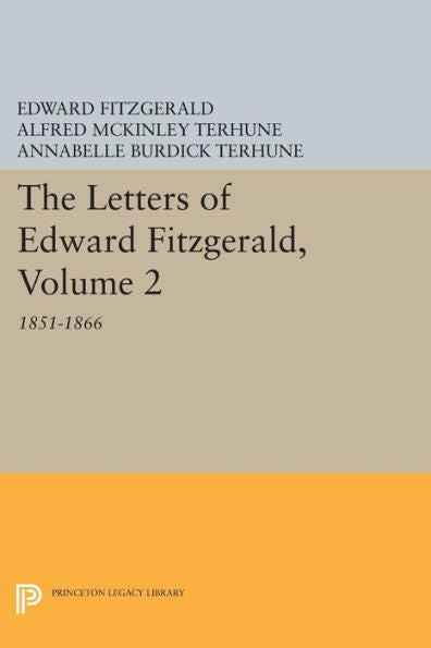 The Letters Of Edward Fitzgerald, Volume 2: 1851-1866 (Princeton Legacy Library, 240)