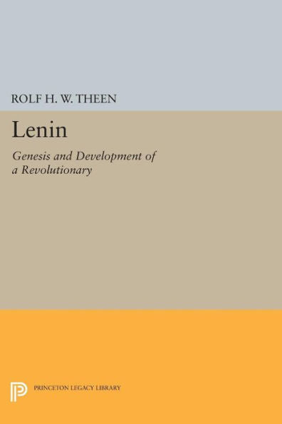 Lenin: Genesis And Development Of A Revolutionary (Princeton Legacy Library, 94)