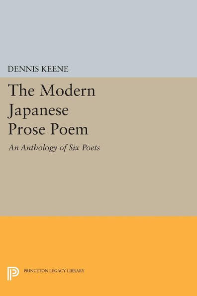 The Modern Japanese Prose Poem: An Anthology Of Six Poets (Princeton Legacy Library, 724)