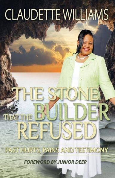 The Stone That The Builder Refused: Past Hurts, Pains And Testimony