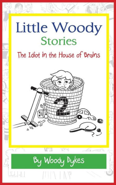 Little Woody Stories: The Idiot In The House Of Brains