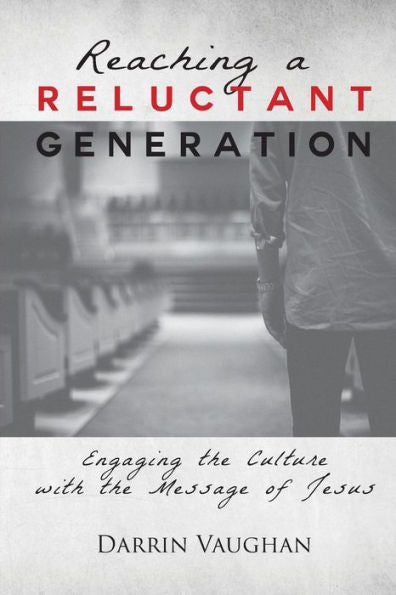 Reaching A Reluctant Generation: Engaging The Culture With The Message Of Jesus
