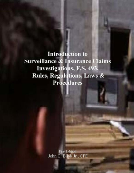 Introduction To Surveillance & Insurance Claims Investigations, F.S. 493, Rules, Regulations, Laws & Procedures