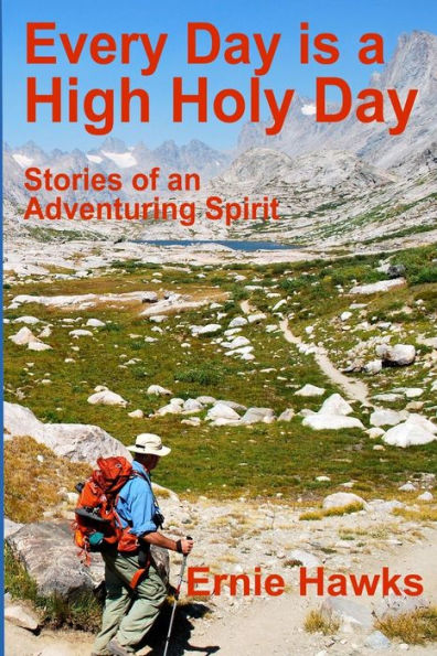Every Day Is A High Holy Day: Stories Of An Adventuring Spirit