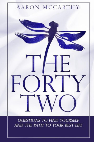 The Fortytwo: Questions To Find Yourself And The Path To Your Best Life