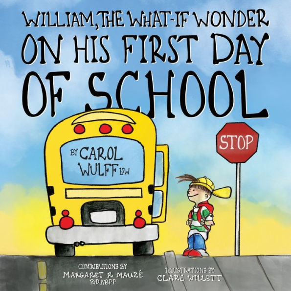 William, The What-If Wonder On His First Day Of School: William Is Worried!