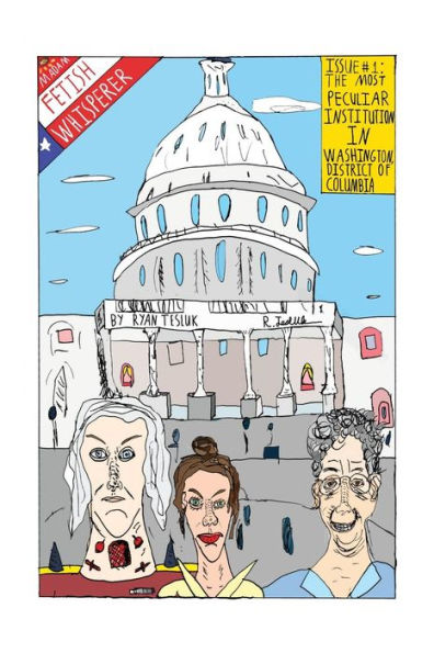 Madam Fetish Whisperer: Issue 1: The Most Peculiar Institution In Washington, District Of Columbia