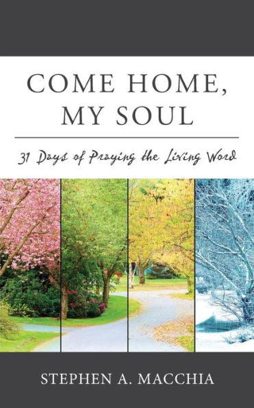 Come Home, My Soul: 31 Days Of Praying The Living Word (Lti Devotional Series)