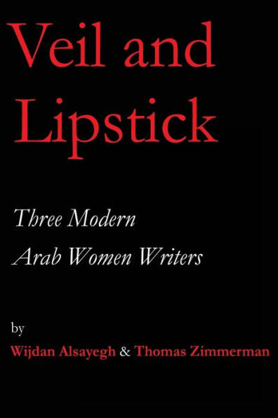 Veil And Lipstick: Three Modern Arab Women Writers