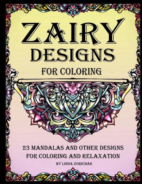 Zairy Designs For Coloring: 23 Mandalas And Other Designs For Coloring And Relaxation
