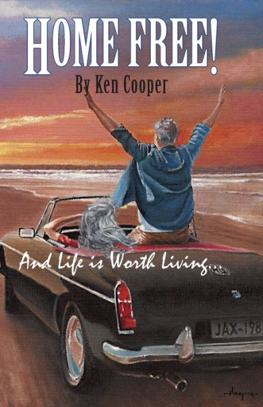 Home Free!: And Life Is Worth Living...