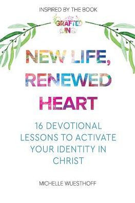 New Life, Renewed Heart: 16 Devotional Lessons To Activate Your Identity In Christ