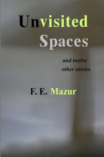 Unvisited Spaces And Twelve Other Stories