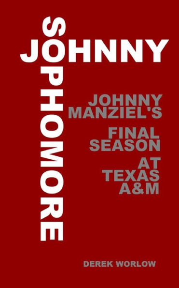 Johnny Sophomore: Johnny Manziel'S Final Season At Texas A&M
