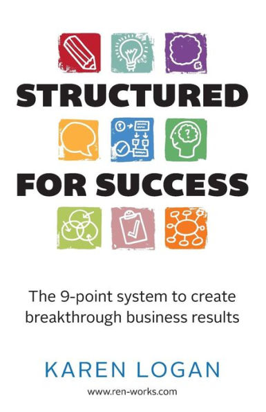 Structured For Success: The 9-Point System To Create Breakthrough Business Results