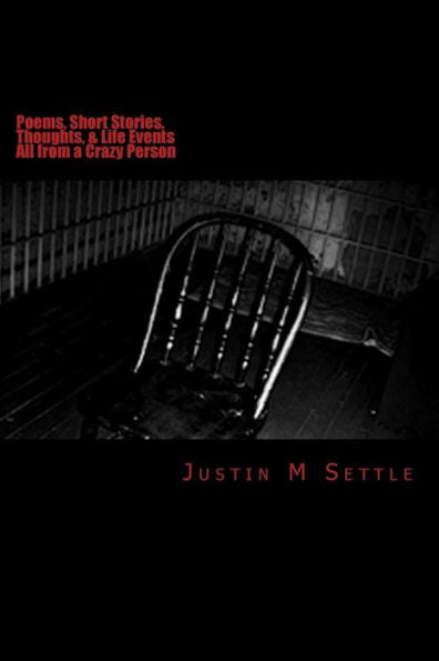 Poems, Short Stories, Thoughts, & Life Events: All From A Crazy Person