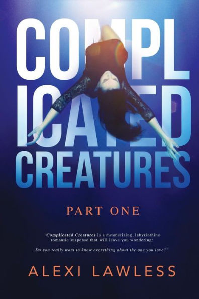 Complicated Creatures: Part One In A Romantic Suspense Series