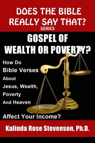 Gospel Of Wealth Or Poverty?: How Do Bible Verses About Jesus, Wealth, Poverty, And Heaven Affect Your Income? (Does The Bible Really Say That?Series)