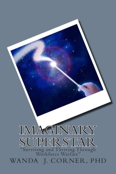 Imaginary Superstar: Surviving And Thriving Through Workforce Warfare