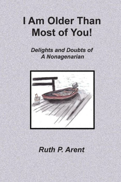 I Am Older Than Most Of You!: Delights And Doubts Of A Nonagenarian