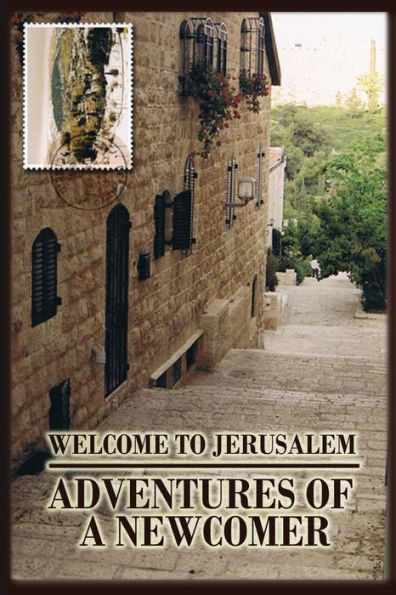 Welcome To Jerusalem: Adventures Of A Newcomer