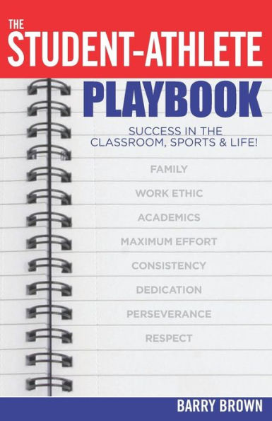 The Student-Athlete Playbook: Success In The Classroom, Sports & Life!