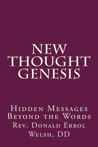 New Thought Genesis: Hidden Messages Beyond The Words (The New Thought Bible Series)