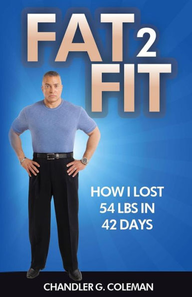 Fat 2 Fit: How I Lost 54 Lbs. In 42 Days