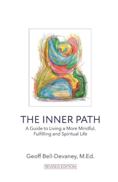 The Inner Path: A Guide To Living A More Mindful, Fulfilling And Spiritual Life