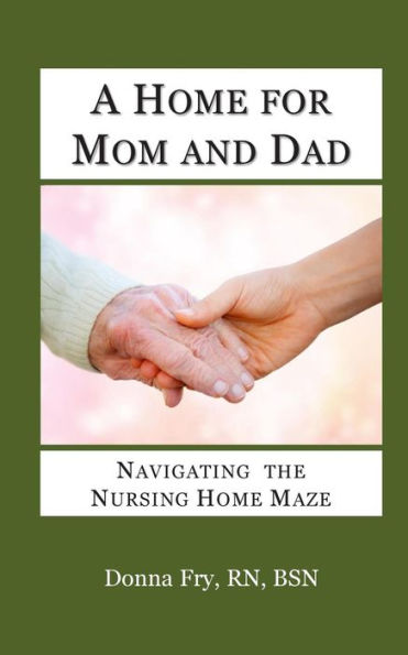 A Home For Mom And Dad: Navigating The Nursing Home Maze