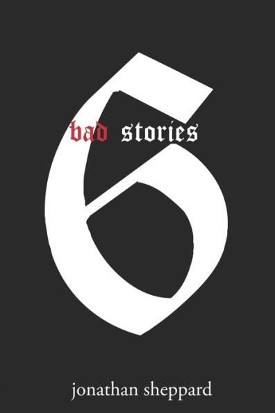 Bad Stories: A Collection Of Short Stories
