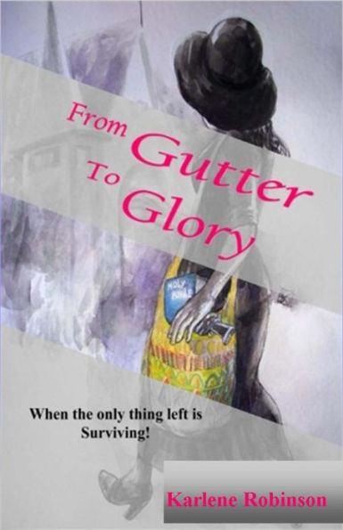 From Gutter To Glory: When All That'S Left Is Survival!