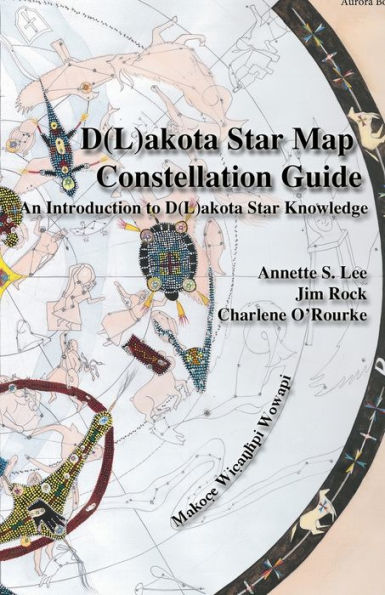 Dakota/Lakota Star Map Constellation Guidebook: An Introduction To D(L)Akota Star Knowledge